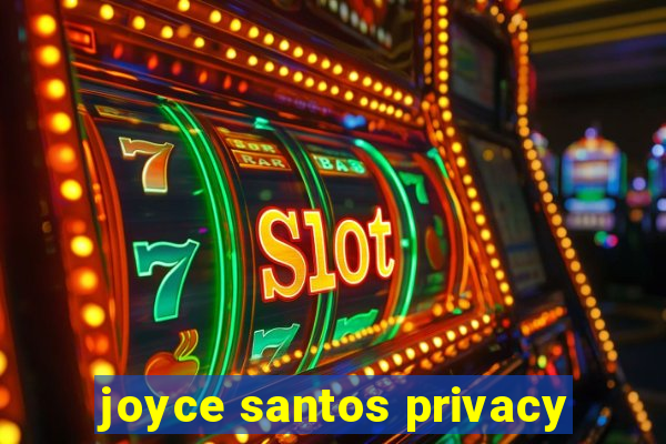 joyce santos privacy